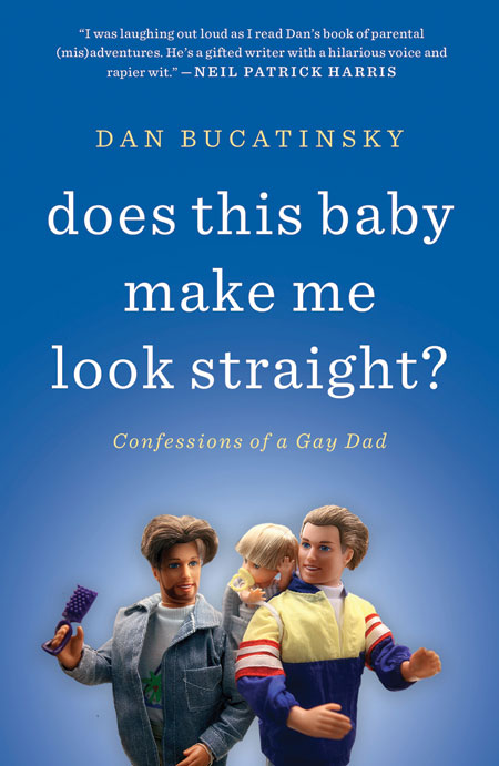Cover of Dan Bucatinsky ’87's book - Does This Baby Make Me Look Straight?